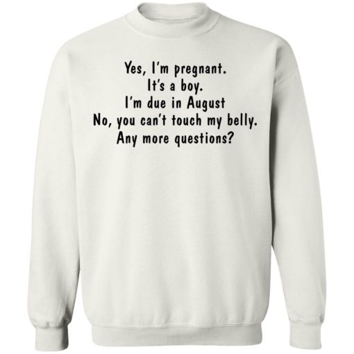 Yes Im Pregnant Its A Boy Im Due In August No You Cant Touch My Belly Shirt 4.jpg