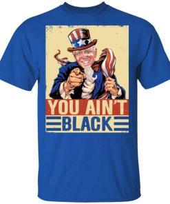 You Aint Black Anti Sleepy Joe Biden Shirt 2.jpg