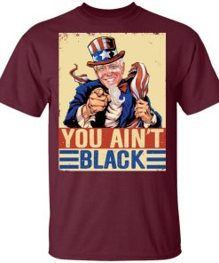 You Aint Black Anti Sleepy Joe Biden Shirt 4.jpg