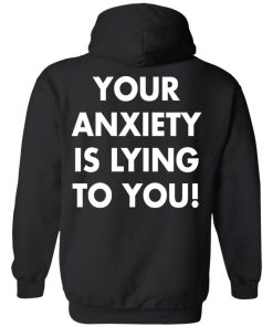 You Anxiety Is Lying To You Back Shirt 3.jpg