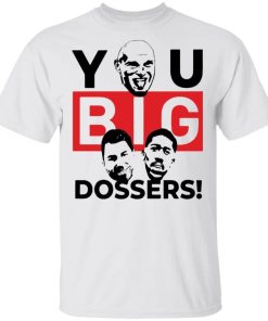 You Big Dossers Shirt.jpg