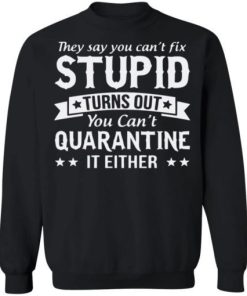 You Cant Quarantine Stupid Shirt 4.jpg