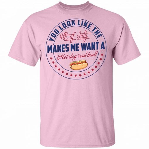 You Look Like The 4th Of July Makes Me Want A Hot Dog Real Bad Shirt 3.jpg
