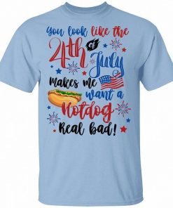 You Look Like The 4th Of July Makes Me Want A Hot Dog Real Bad Shirt 8.jpg