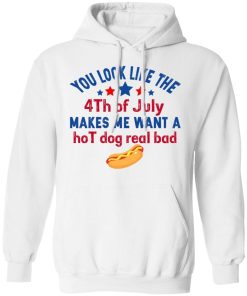 You Look Like The Fourth Of July Makes Me Want A Hot Dog Real Bad 3.jpg