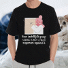 Your Inability To Grasp Science Is Not A Valid Argument Against It Shirt 1.gif
