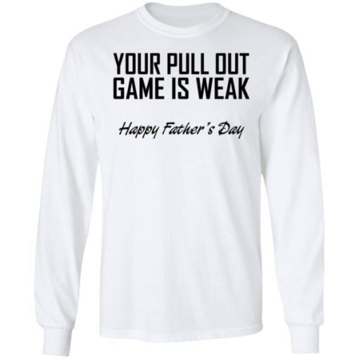 Your Pull Out Game Is Weak Shirt 1.jpg