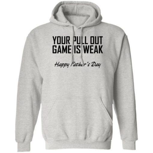 Your Pull Out Game Is Weak Shirt 2.jpg