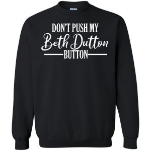Don't Push My Beth Dutton Button