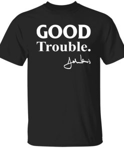 Good trouble John Lewis shirt