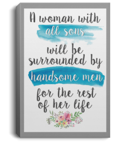 A woman with all sons will be surrounded by handsome men Poster Canvas