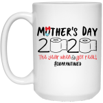 Mother's day 2020 the year when shit got real mug 2