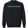 Wild Aloof Rebel Sweatshirt Shirt
