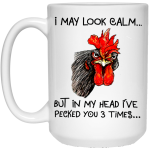 Rooster I may look calm but in my head i've pecked you three times mug 2