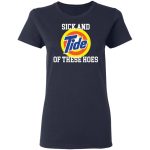 Sick and Tide of these hoes shirt 1