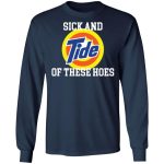 Sick and Tide of these hoes shirt 2