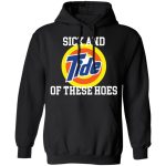 Sick and Tide of these hoes shirt 3