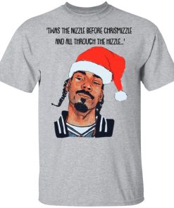 Snoop Dogg Twas the nizzle before Christmizzle and all through the hizzle sweatshirt Shirt