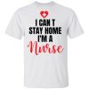 I can't stay home I'm a nurse shirt