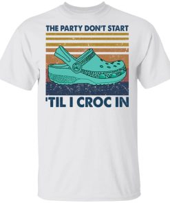 The party don't start 'til I croc in shirt