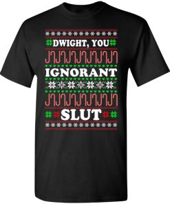 Dwight You ignorant Slut Christmas sweatshirt Shirt