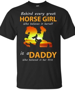 Behind every great horse girl who believes in herself is a Daddy Shirt