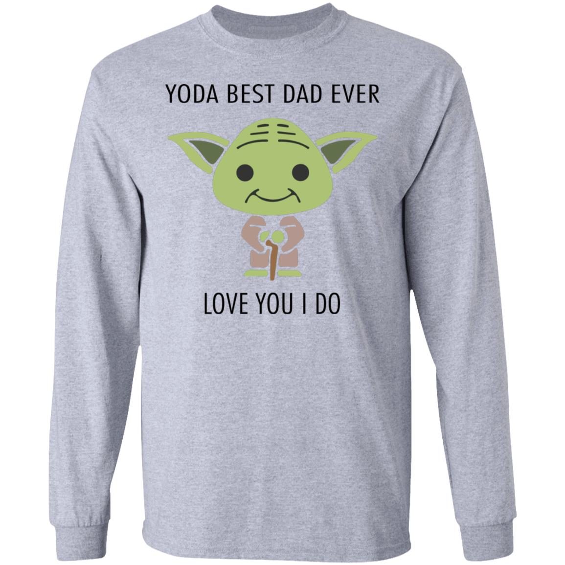 Yoda Best Dad Ever Love You I Do 1