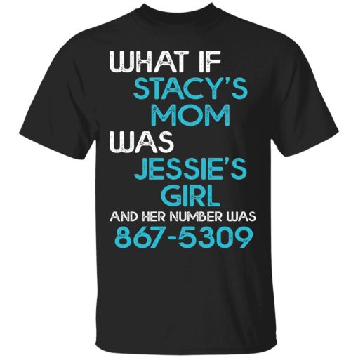 What if Stacy's mom was Jessie's girl and her number was 8675309 shirt