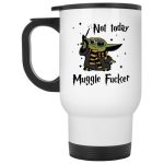 Baby Yoda not today muggle f*cker mug 1