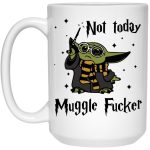 Baby Yoda not today muggle f*cker mug 2