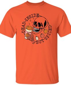 Skeleton Dead insdie but spiced shirt