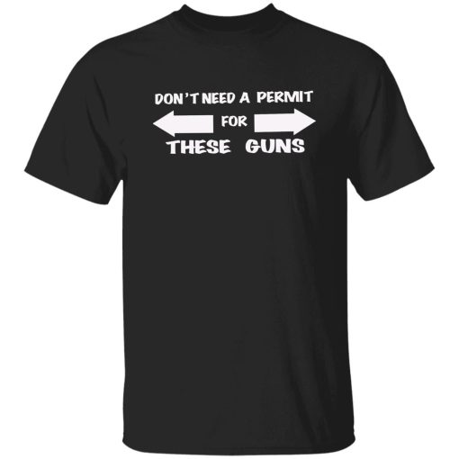 Don't need a permit for these guns shirt