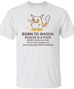 Born to shock evolve is a fuck Shirt