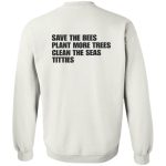 Save the bees plant more trees clean the seas titties 2