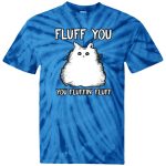 Fluff you you fluffin fluff tie dye shirt 1