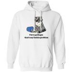 Raccoon i love garbages that's my fuckin problem shirt 1