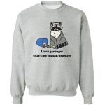 Raccoon i love garbages that's my fuckin problem shirt 2