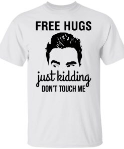 David schitts creek free hugs just kidding don't touch me shirt