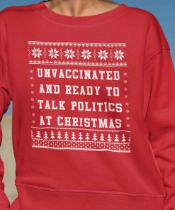 Unvaccinated And Ready To Talk Politics At Christmas Sweater.jpg