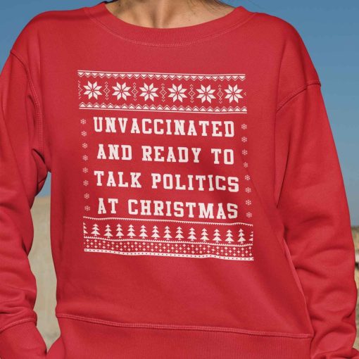 Unvaccinated And Ready To Talk Politics At Christmas Sweater.jpg