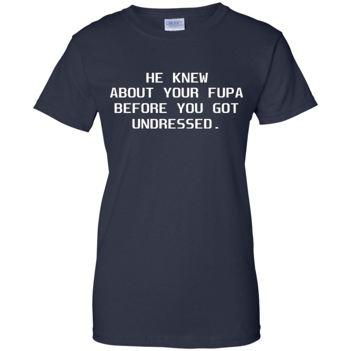 Fupa Shirt He Knew About Your Fupa Before You Undressed