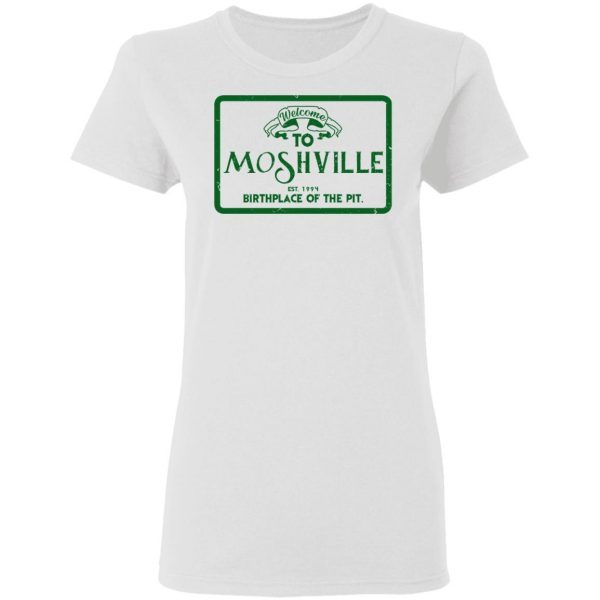 Welcome To Moshville Birthplace Of The Pit Shirt 13