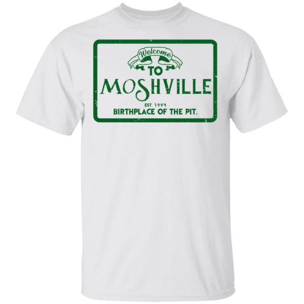 Welcome To Moshville Birthplace Of The Pit Shirt 15