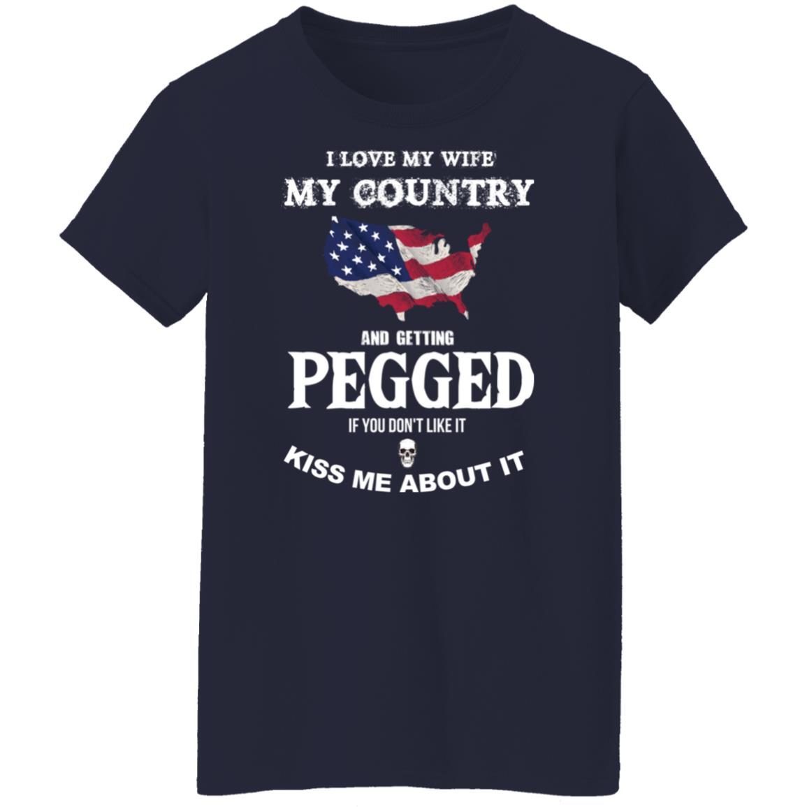 I love my wife my country and getting pegged shirt