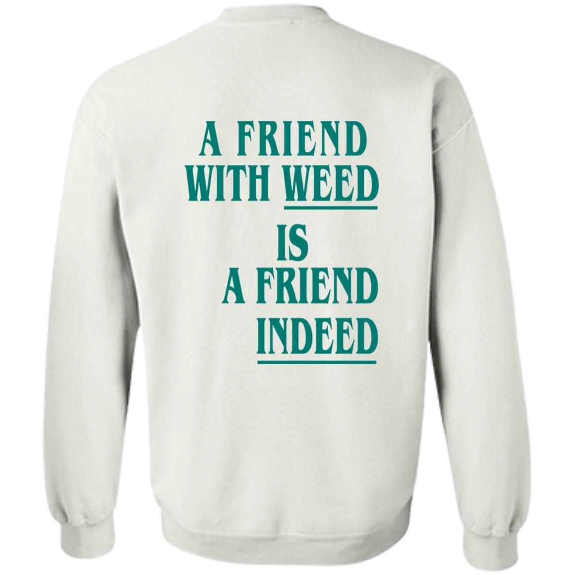 A Friend With Weed Is A Friend Indeed shirt