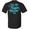 All my niggas matter GONWS shirt