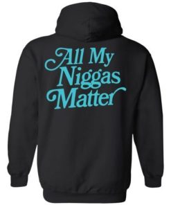 All my niggas matter shirt