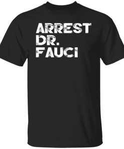 Arrest Dr Fauci shirt