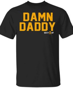 Damn Daddy Sexy AF shirt