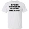 Do You Look Both Ways Before Getting On My Damn Nerves shirt